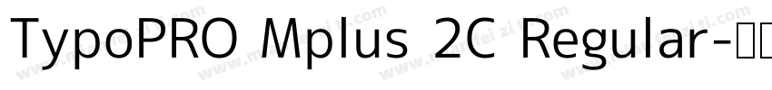TypoPRO Mplus 2C Regular字体转换